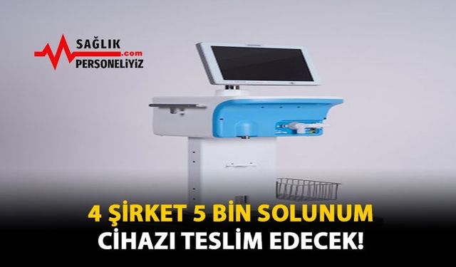 4 Şirket 5 Bin Solunum Cihazı Teslim Edecek!