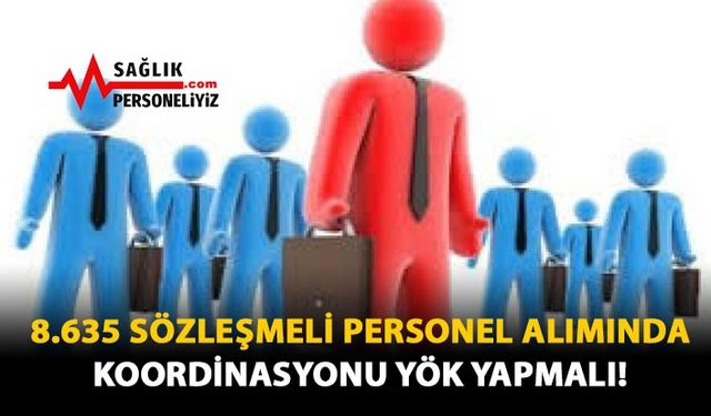 8.635 Sözleşmeli Personel Alımında Koordinasyonu YÖK Yapmalı!