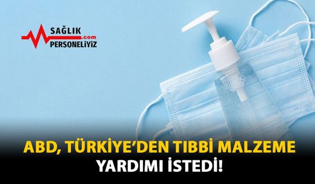 ABD, Türkiye'den Tıbbi Malzeme Yardımı İstedi