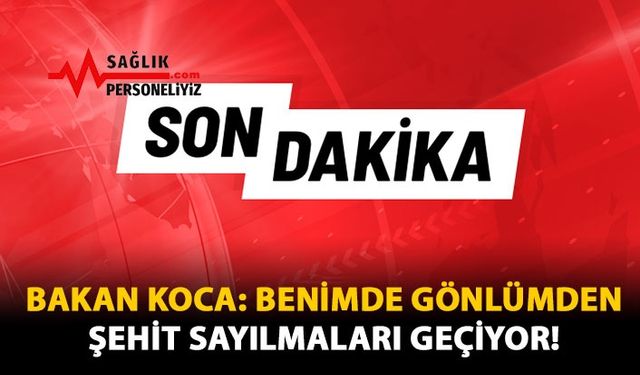 Bakan KOCA: Benimde Gönlümden Şehit Sayılmaları Geçiyor!