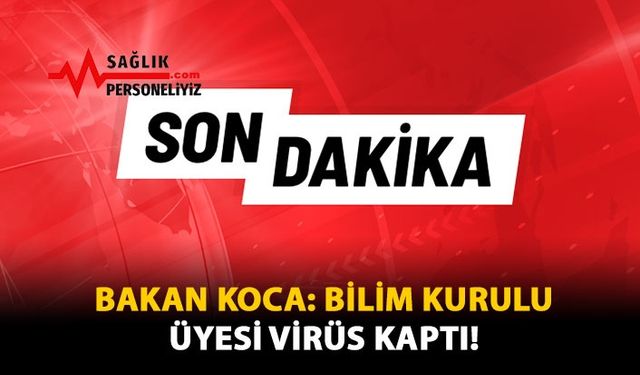 Bakan KOCA: Bilim Kurulu Üyesi Virüs Kaptı 