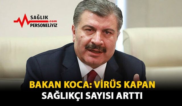 Bakan KOCA: Virüs Kapan Sağlıkçı Sayısı Arttı