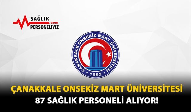 Çanakkele Onsekiz Mart Üniversitesi 87 Sağlık Personeli Alıyor!