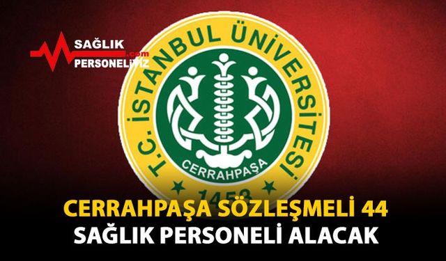 Cerrahpaşa Sözleşmeli 44 Sağlık Personeli Alacak 