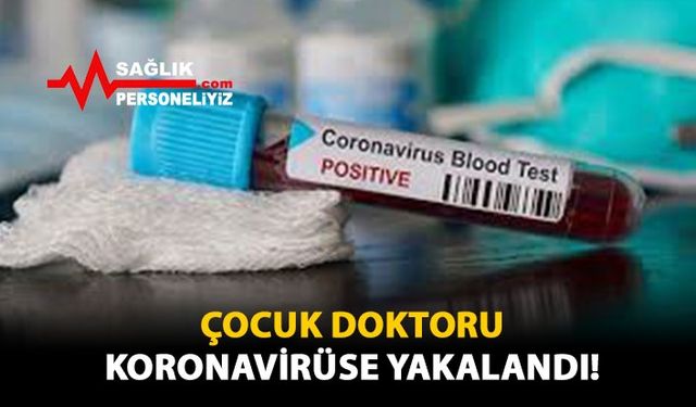 Çocuk Doktoru Koronavirüse Yakalandı