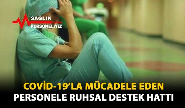 Covid-19'la Mücadele Eden Personele Ruhsal Destek Hattı