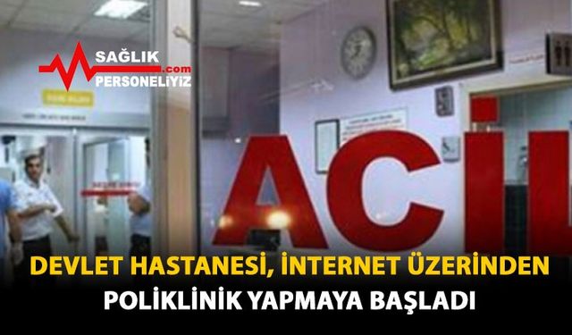 Devlet Hastanesi, İnternet Üzerinden Poliklinik Yapmaya Başladı