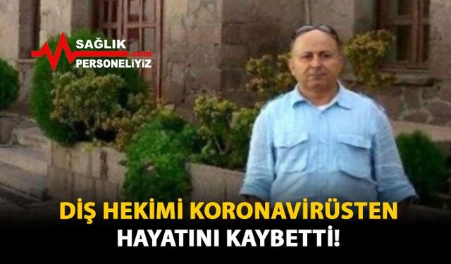 Diş Hekimi Koronavirüsten Hayatını Kaybetti