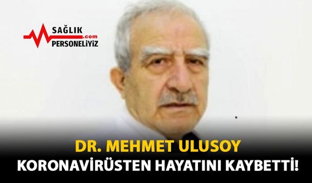 Dr. Mehmet Ulusoy Koronavirüsten Hayatını Kaybetti!