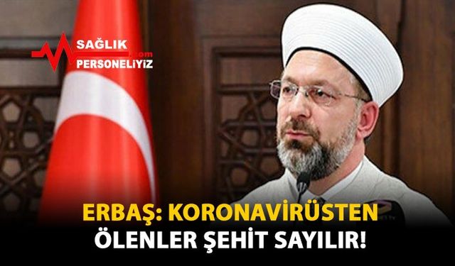 Erbaş: Koronavirüsten Ölenler Şehit Sayılır!