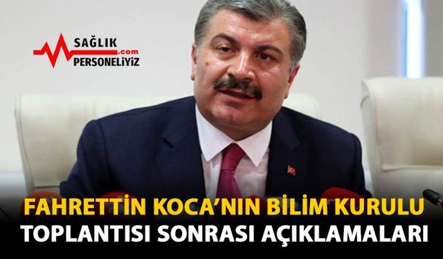 Fahrettin Koca'nın Bilim Kurulu Toplantısı Sonrası Açıklamaları