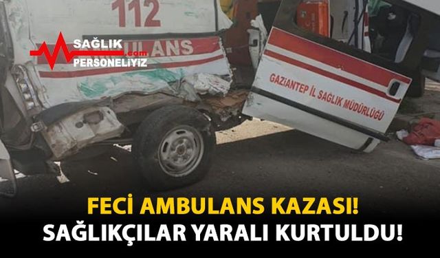 Feci Ambulans Kazası! Sağlıkçılar Yaralı Kurtuldu!