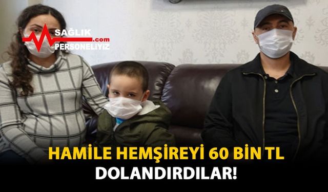 Hamile Hemşireyi 60 Bin TL Dolandırdılar!