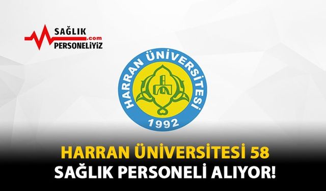 Harran Üniversitesi 58 Sağlık Personeli Alıyor!