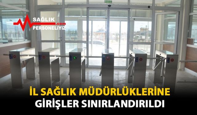 İl Sağlık Müdürlüklerine Girişler Sınırlandırıldı