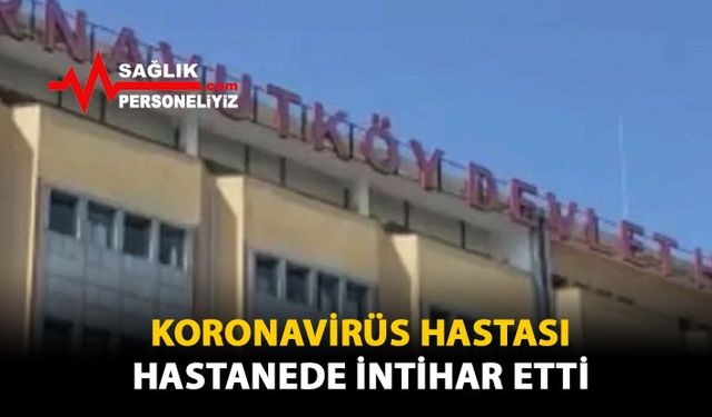 Koronavirüs Hastası, Hastanede İntihar Etti