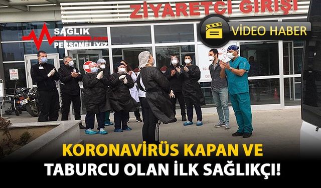 Koronavirüs Kapan ve Taburcu Olan İlk Sağlıkçı!