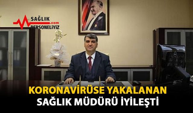 Koronavirüse Yakalanan Sağlık Müdürü İyileşti