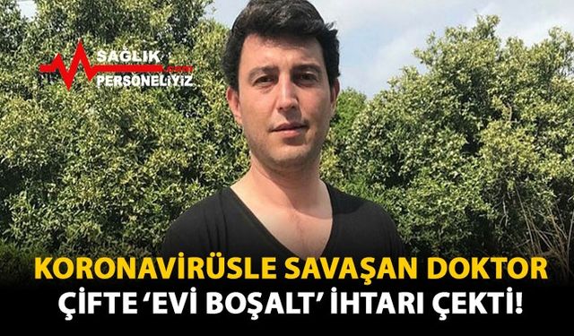 Koronavirüsle Savaşan Doktor Çifte 'Evi Boşalt' İhtarı Çekti!