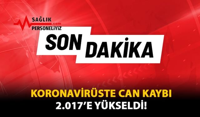 Koronavirüste Can Kaybı 2.017'e Yükseldi!