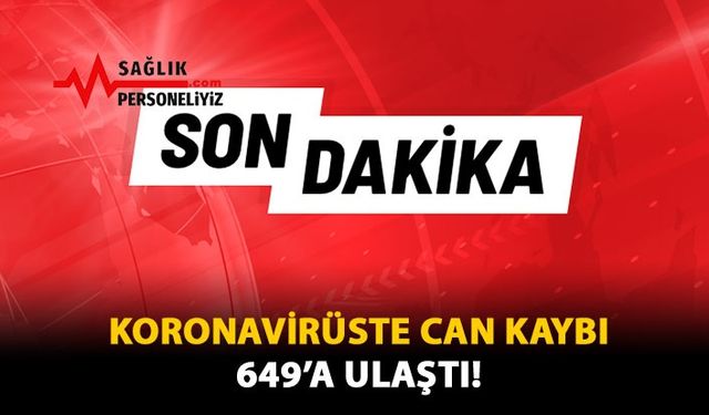 Koronavirüste Can Kaybı 649'a Ulaştı!