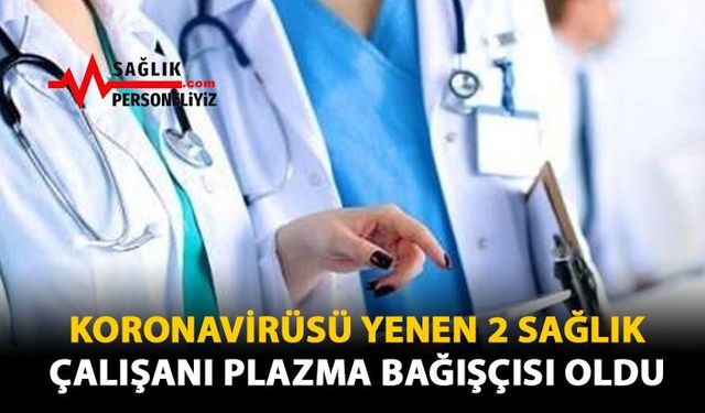 Koronavirüsü Yenen 2 Sağlık Çalışanı Plazma Bağışçısı Oldu