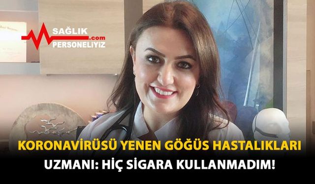 Koronavirüsü Yenen Göğüs Hastalıkları Uzmanı: Hiç Sigara Kullanmadım