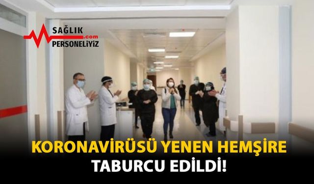 Koronavirüsü Yenen Hemşire Taburcu Edildi