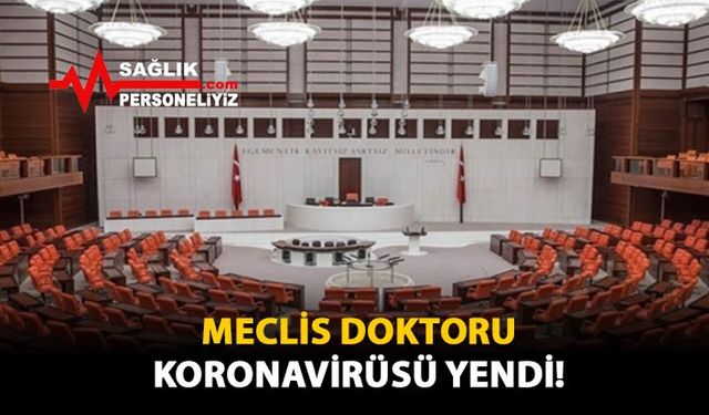 Meclis Doktoru, Koronavirüsü Yendi!