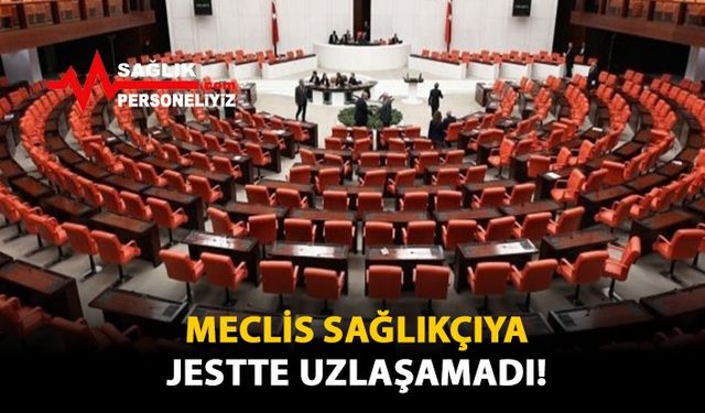 Meclis Sağlıkçıya Jestte Uzlaşamadı