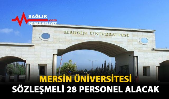 Mersin Üniversitesi Sözleşmeli 28 Personel Alacak