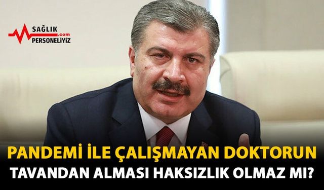 Pandemi İle Çalışmayan Doktorun Tavandan Alması Haksızlık Olmaz Mı?