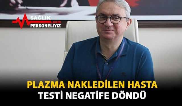 Plazma Nakledilen Hastanın Testi Negatife Döndü