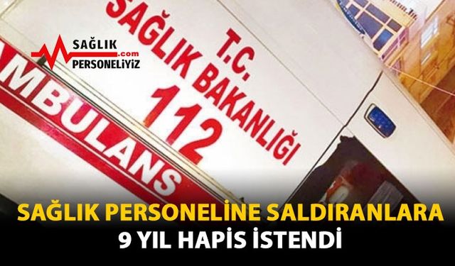 Sağlık Personeline Saldıranlara 9 Yıl Hapis İstendi