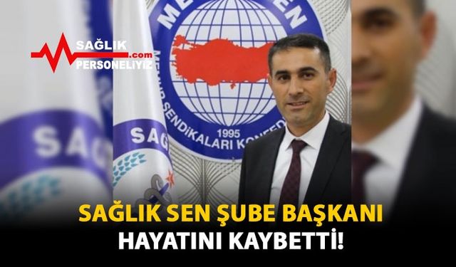 Sağlık Sen Şube Başkanı Hayatını Kaybetti!