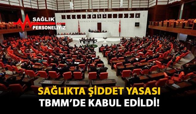 Sağlıkta Şiddet Yasası TBMM'de Kabul Edildi!