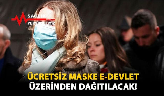 Ücretsiz Maske E-Devlet Üzerinden Dağıtılacak!