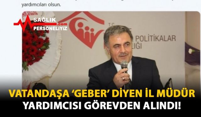 Vatandaşa, 'Geber' Diyen İl Müdür Yardımcısı Görevden Alındı!