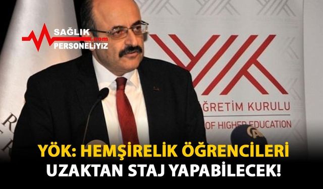 YÖK: Hemşirelik Öğrencileri Uzaktan Staj Yapabilecek!