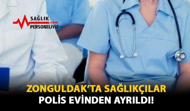 Zonguldak'ta Sağlıkçılar Polisevi’nden Ayrıldı!