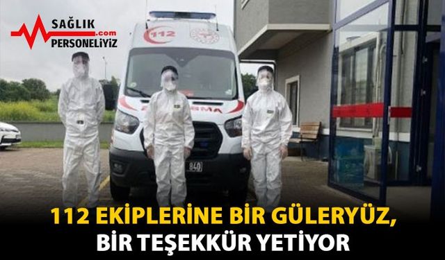 112 Ekiplerine Bir Güler Yüz, Bir Teşekkür Yetiyor