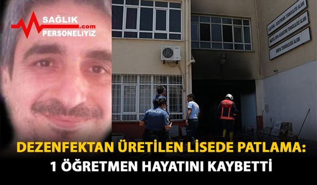 Dezenfektan Üretilen Lisede Patlama: 1 Öğretmen Hayatını Kaybetti