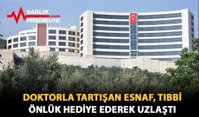 Doktorla Tartışan Esnaf, Tıbbi Önlük Hediye Ederek Uzlaştı