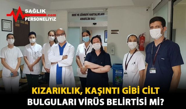 Kızarıklık, Kaşıntı Gibi Cilt Bulguları Virüs Belirtisi Mi?