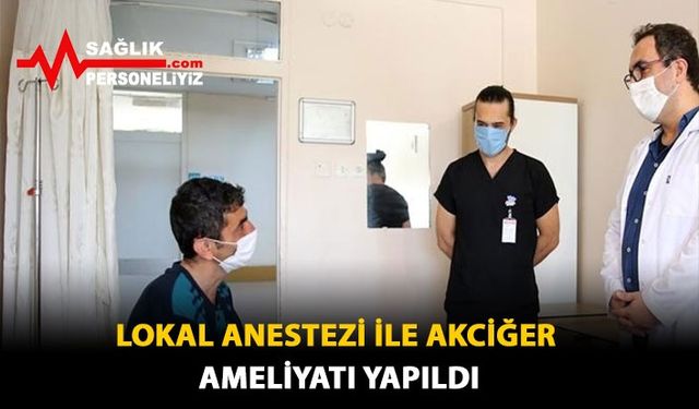 Lokal anestezi ile akciğer ameliyatı yapıldı