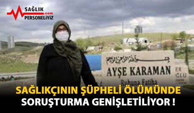 Sağlıkçının Şüpheli Ölümünde Soruşturma Genişletiliyor!