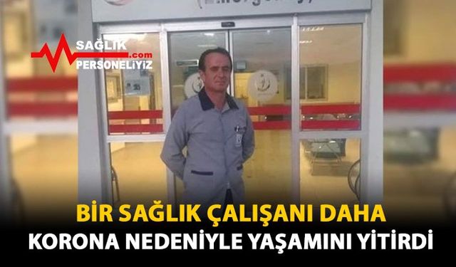 Bir Sağlık Çalışanı Daha Korona Nedeniyle Yaşamını Yitirdi