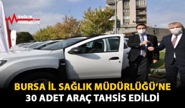 Bursa İl Sağlık Müdürlüğü’ne, 30 Adet Araç Tahsis Edildi