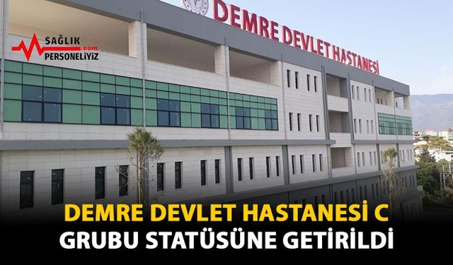 Demre Devlet Hastanesi C Grubu Statüsüne Getirildi