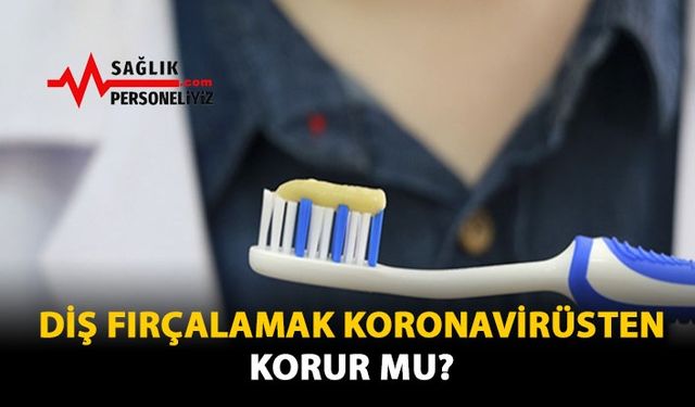 Diş Fırçalamak Koronavirüsten Korur Mu?